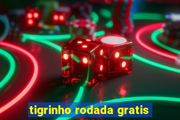 tigrinho rodada gratis